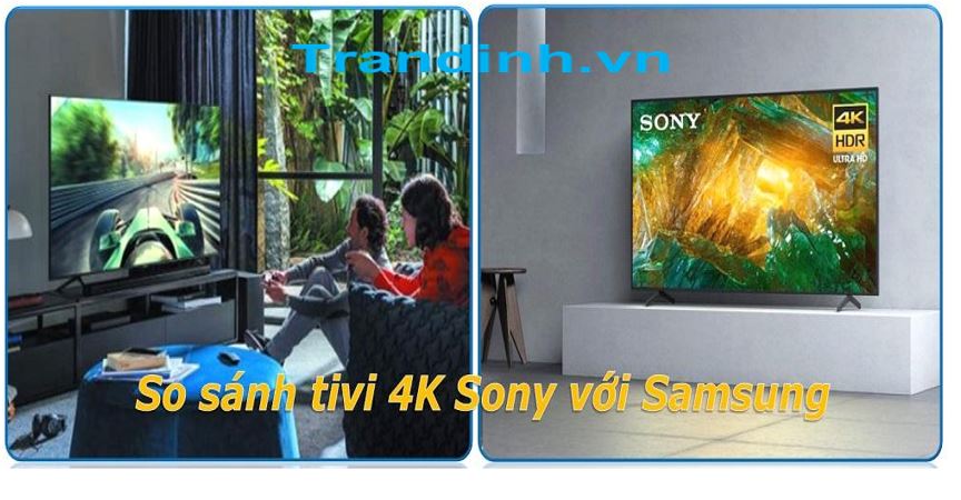 So sánh chi tiết tivi 4k Sony và tivi 4k Samsung