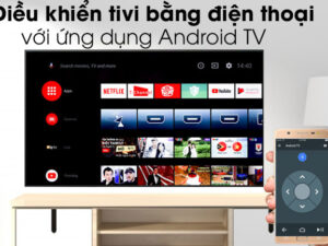 Thông qua ứng dụng Android TV điều khiển Tivi Sony 43X8500H/S bằng điện thoại