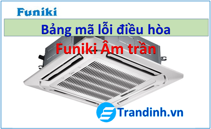 Bảng mã lỗi điều hòa Funiki âm trần 