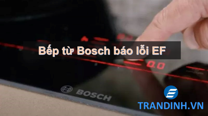 Bếp từ Bosch báo lỗi EF | Nguyên Nhân Và Cách Khắc Phục 1 1. Lỗi EF trên bếp từ Bosch là gì? Dấu hiệu nhận biết