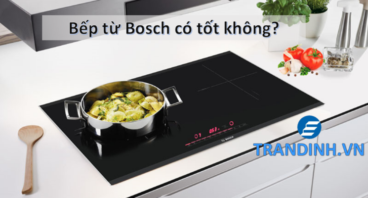5. Bếp từ Bosch có tốt không?