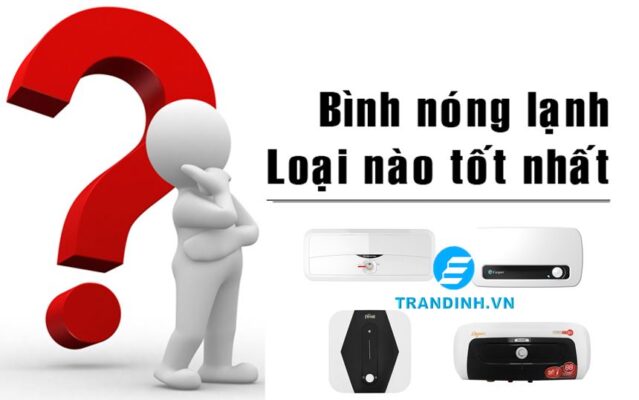 Nên mua bình nóng lạnh hãng nào tốt nhất hiện nay