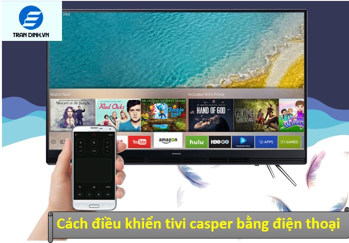 Hướng dẫn cách điều khiển tivi Casper bằng điện thoại | A - Z 2 Ứng dụng điều khiển tivi bằng điện thoại độc quyền của từng hãng