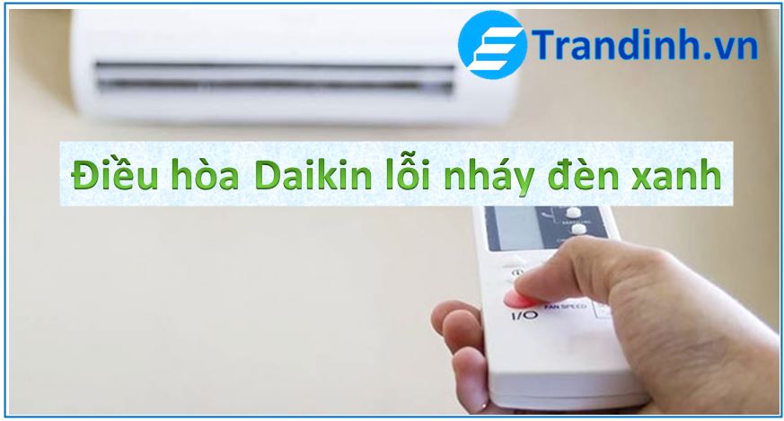 CÁCH SỬA lỗi nháy đèn xanh trên điều hòa Daikin 1 Cách sửa điều hòa Daikin nháy đèn xanh