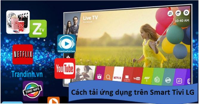 Lợi ích nhận được từ việc tải các ứng dụng trên Smart TV LG