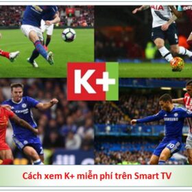 Cách xem K+ miễn phí trên Smart TV
