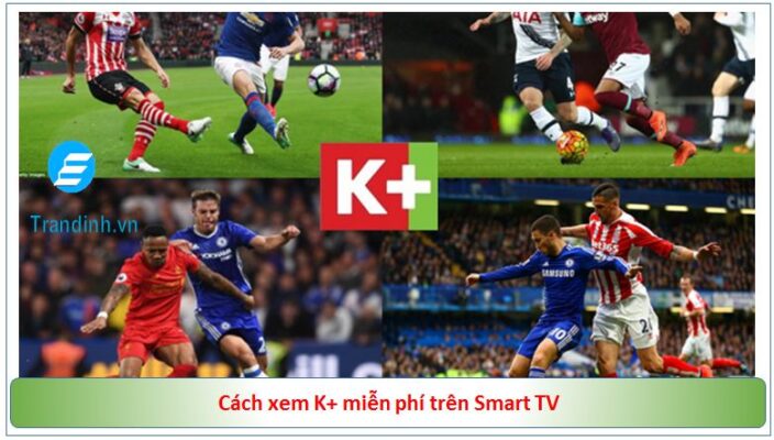 Xem bóng đá bằng K+ có gì đặc sắc?