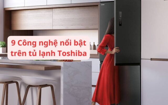 cong nghe noi bat tu lanh toshiba
