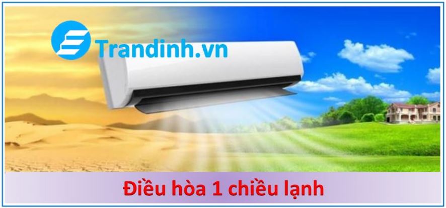 Điều hòa 1 chiều có dùng được cho mùa đông ? Bật khi nào ? 1 Điều hòa 1 chiều là gì ?