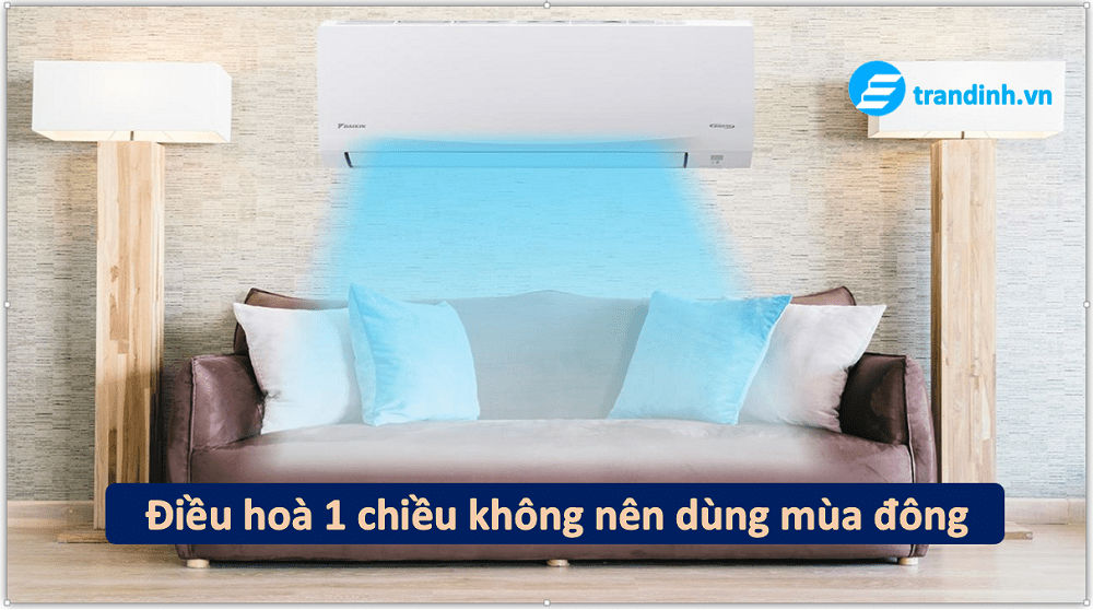 Mùa đông nên để điều hòa bao nhiêu độ 1 không nên sử dụng điều hoà 1 chiều cho mùa đông