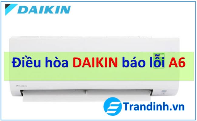 điều hòa Daikin báo lỗi A6