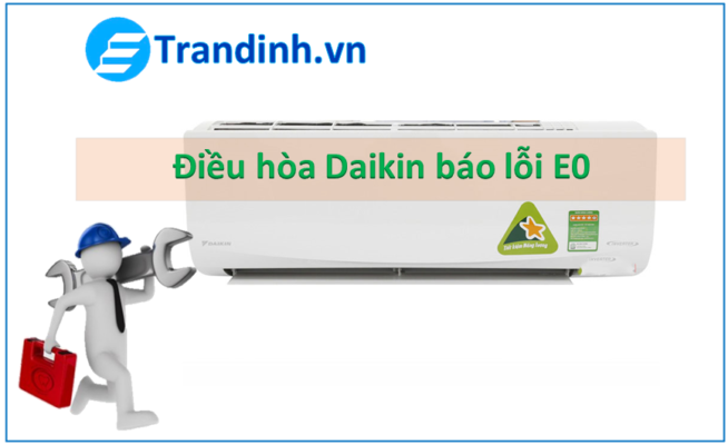 Nguyên nhân điều hòa Daikin báo lỗi E0 là gì?