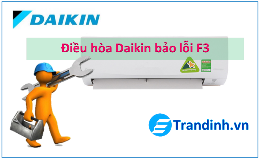 Điều hòa Daikin báo lỗi F3 | Nguyên nhân và Cách Sửa