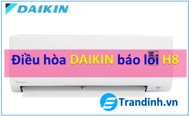 điều hòa Daikin báo lỗi H8