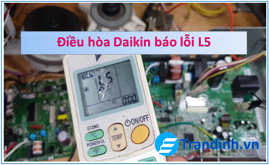 Nguyên nhân điều hòa Daikin báo lỗi L5
