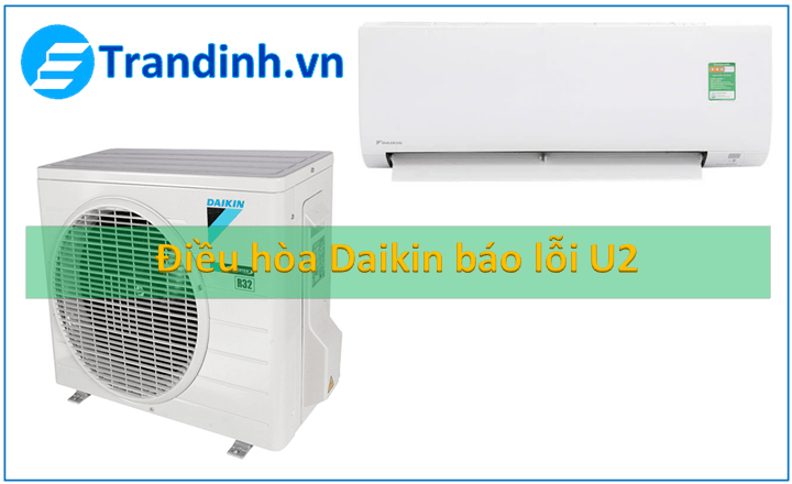 Nguyên nhân điều hòa Daikin lỗi U2