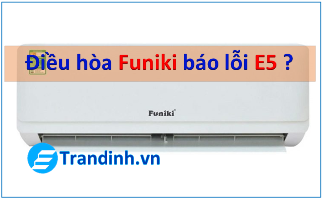 Nguyên nhân khiến điều hòa Funiki báo lỗi E5