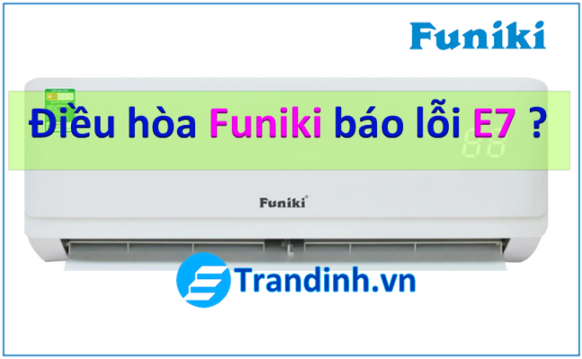 1. Nguyên nhân dẫn đến lỗi E7 ở điều hòa Funiki