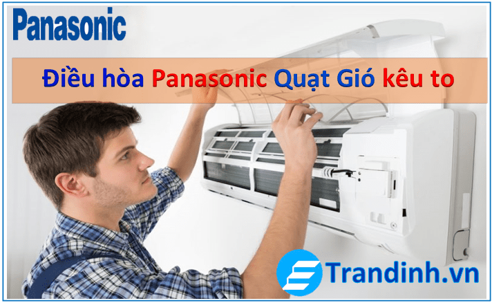 Nguyên nhân và cách sửa điều hòa Panasonic quạt gió kêu to