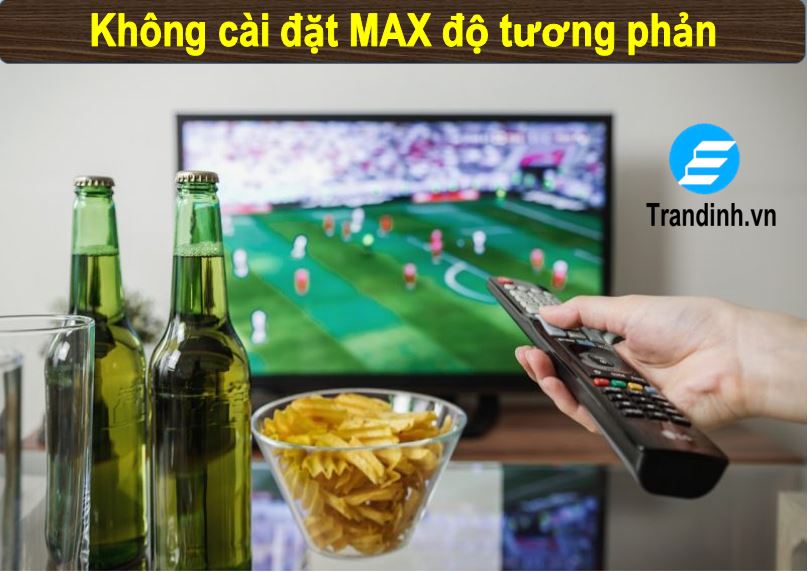 Kéo dài tuổi thọ tivi bằng cách nào ? bạn đã biết chưa ? 5 Cài đặt độ tương phản một cách hợp lý kéo dài tuổi thọ tivi