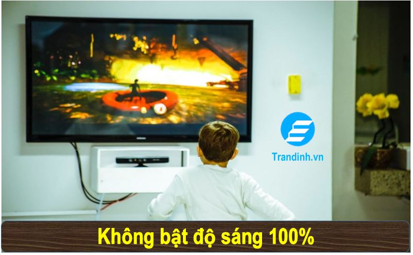 Kéo dài tuổi thọ tivi bằng cách nào ? bạn đã biết chưa ? 3 Không cài đặt độ sáng 100% ( mức tối đa )