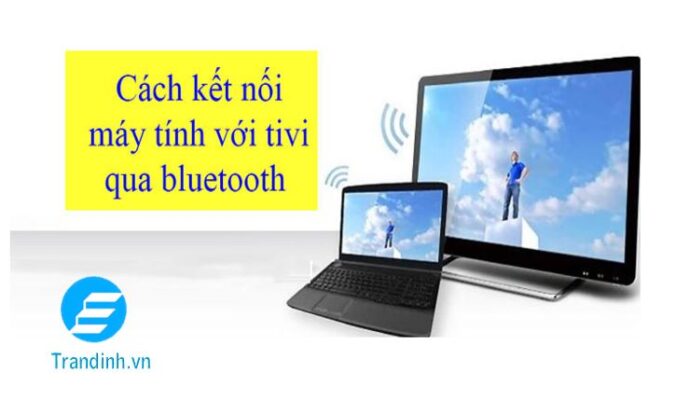 Cách kết nối laptop với Tivi qua bluetooth