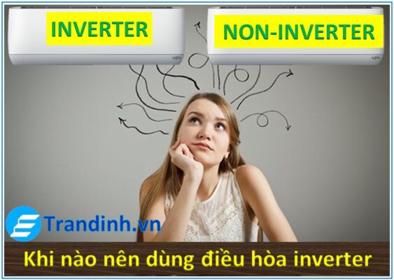 Kết luận : Khi nào nên dùng điều hòa inverter.