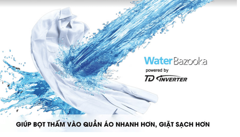 Công nghệ Water Bazooka tạo xoáy nước mạnh mẽ, giặt sạch hơn