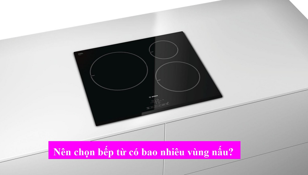 Tiêu chí chọn mua bếp từ số 1 : Số lượng vùng nấu