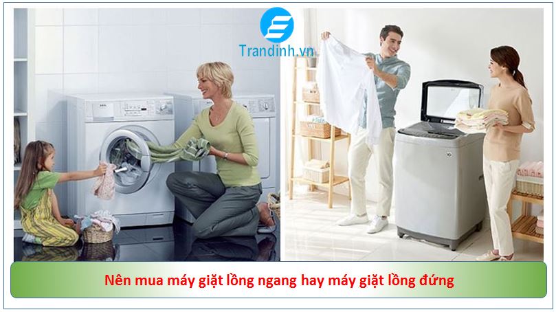 nên chọn máy giặt lồng ngang hay máy giặt lồng đứng 