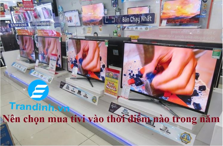 Nên mua tivi vào thời điểm nào trong năm là hợp lý ?