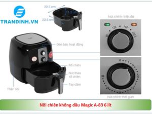 Nồi chiên không dầu Magic A83 6 lít 4 Tổng qua cấu tạo nồi chiên không dầu Magic A83 6 lít