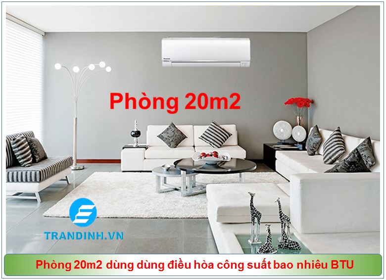 Phòng 20m2 dùng điều hòa công suất bao nhiêu BTU 1 Phòng 20m2 dùng dùng điều hòa công suất bao nhiêu BTU