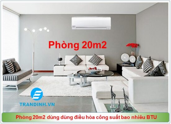 Phòng 20m2 dùng dùng điều hòa công suất bao nhiêu BTU