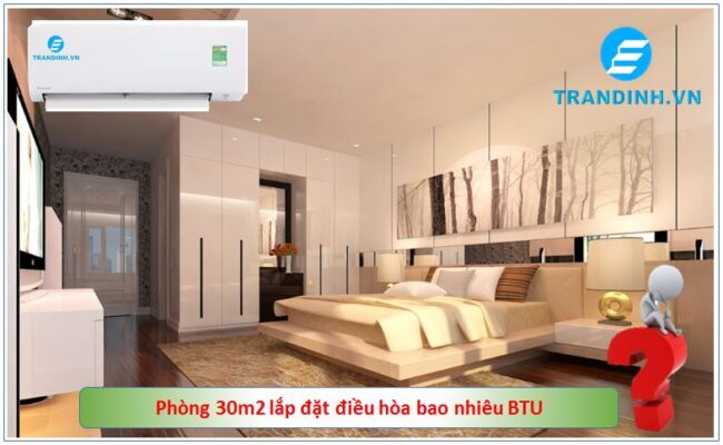 Phòng 30m2 lắp đặt điều hòa công suất bao nhiêu BTU