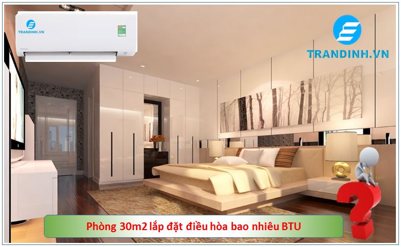 Phòng 30m2 lắp điều hòa công suất bao nhiêu BTU 1 Phòng 30m2 lắp đặt điều hòa công suất bao nhiêu BTU