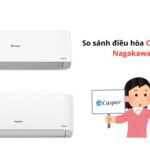 So sánh điều hoà Casper và Nagakawa. Ưu & nhược điểm