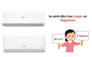 so-sanh-dieu-hoa-casper-va-nagakawa