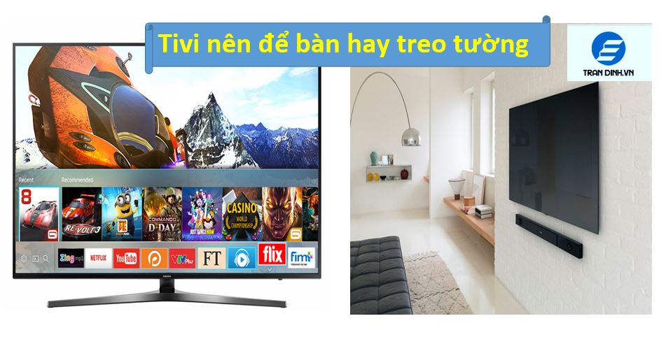 Tivi nên để bàn hay treo tường