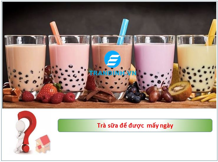 Trà sữa bảo quản được bao lâu ? Có nên uống trà sữa không ? 5 Trà sữa để được mấy ngày?