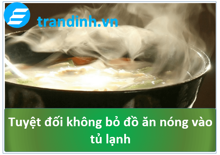 Thói quen đựng đồ nóng trong tủ lạnh