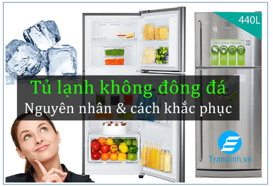 Tại sao tủ lạnh không đông đá? Nguyên nhân và cách khắc phục