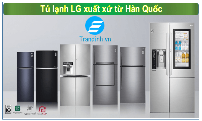 Tủ lạnh LG của nước nào? Chế độ bảo hành ra sao