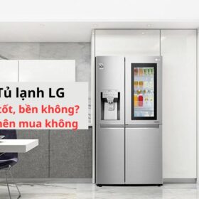 Tủ lạnh LG có tốt không? Có bền không ? Có nên mua không?