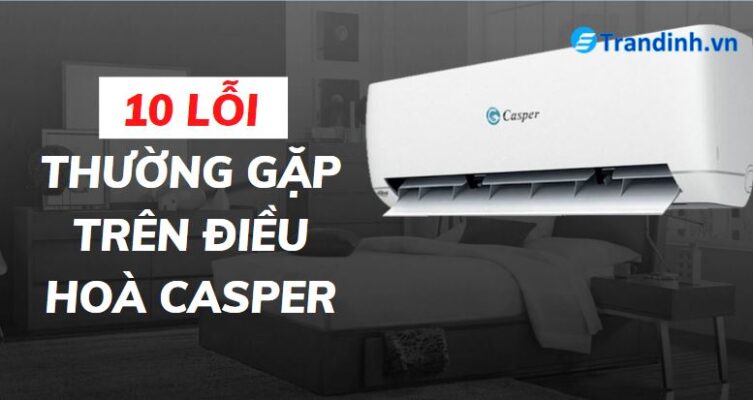 10 lỗi điều hoà Casper thường gặp