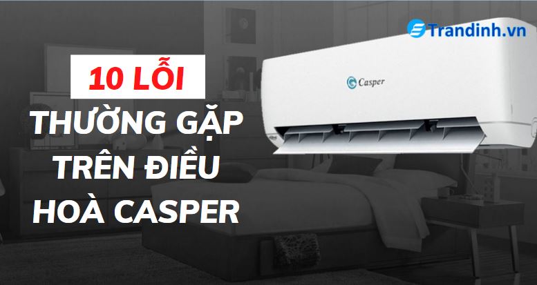 10 lỗi điều hoà Casper thường gặp