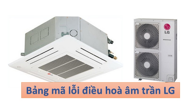 Bảng mã lỗi máy lạnh LG âm trần【dòng thường + Inverter】 1 1. Bảng mã lỗi điều hoà-máy lạnh LG âm trần dòng thường