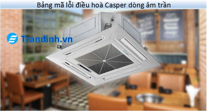 8. Mã lỗi điều hoà Casper giá rẻ dòng âm trần