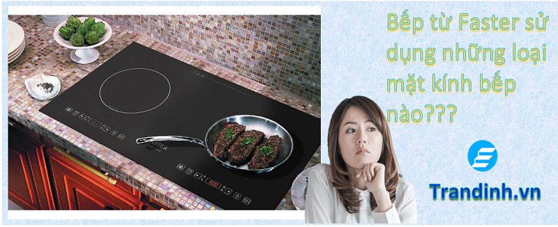 bep tu faster su dung nhung loai mat kinh bep nao 2