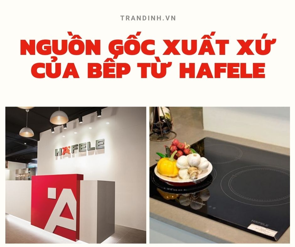 Bếp từ Hafele có nguồn gốc từ đâu? 【 Xem ngay xuất xứ sản phẩm】 1 1. Bếp từ Hafele có nguồn gốc từ đâu?